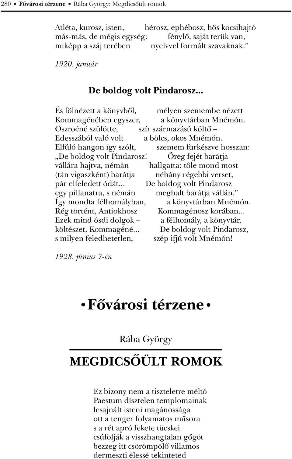 Oszroéné szülötte, szír származású költô Edesszából való volt a bölcs, okos Mnémón. Elfúló hangon így szólt, szemem fürkészve hosszan: De boldog volt Pindarosz!