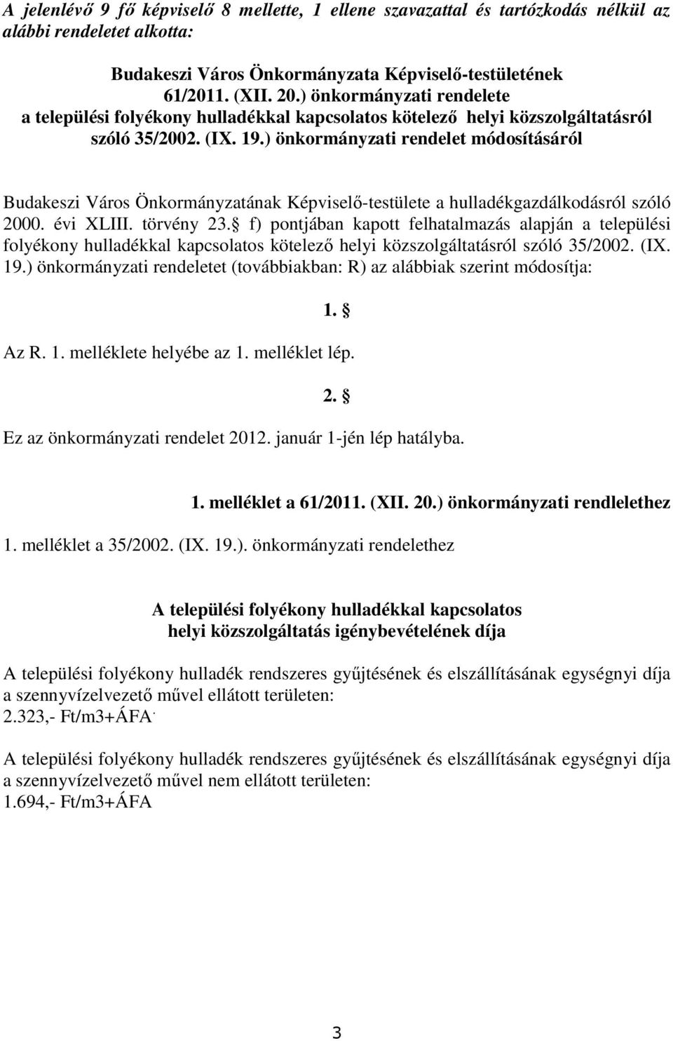 ) önkormányzati rendelet módosításáról Budakeszi Város Önkormányzatának Képviselı-testülete a hulladékgazdálkodásról szóló 2000. évi XLIII. törvény 23.