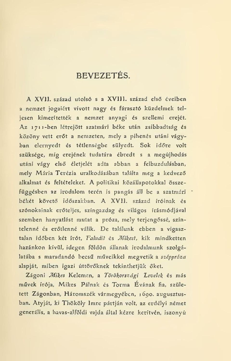 Sok idre volt szüksége, míg erejének tudatára ébredt s a megújhodás utáni vágy els életjelet adta abban a felbuzdulásban, mely Mária Terézia uralkodásában találta meg a kedvez alkalmat és