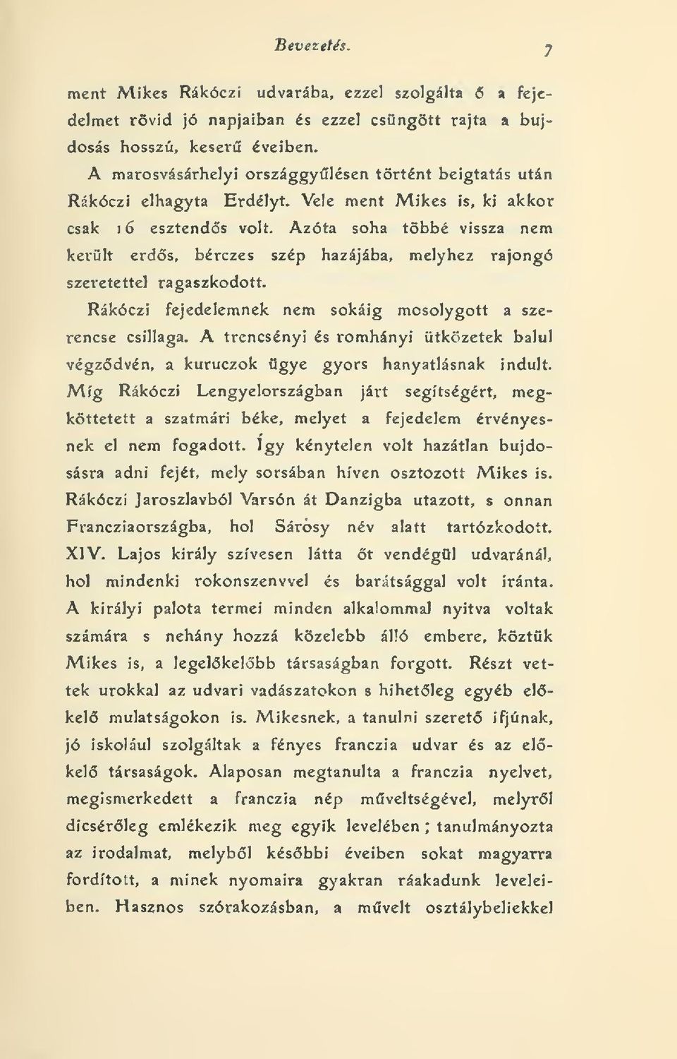 Azóta soha többé vissza nem került erds, bérezés szép hazájába, melyhez rajongó szeretettel ragaszkodott. Rákóczi fejedelemnek nem sokáig mosolygott a szerencse csillaga.