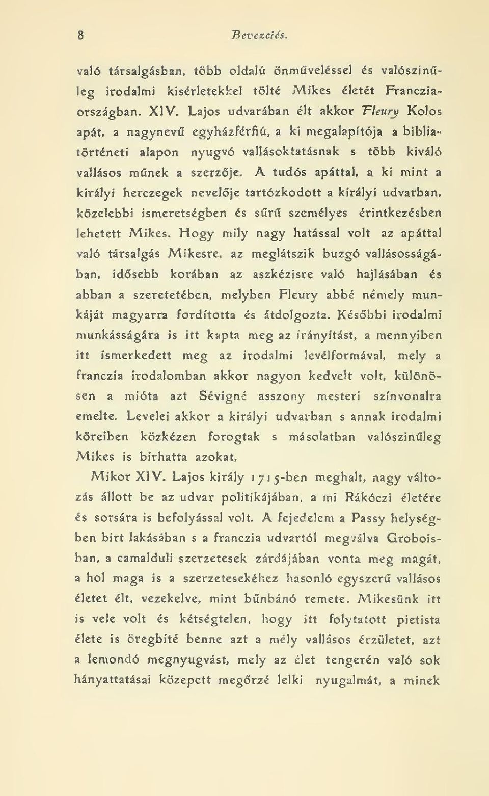 A tudós apáttal, a ki mint a királyi berezegek nevelje tartózkodott a királyi udvarban, közelebbi ismeretségben és sr személyes érintkezésben lehetett Mikes.