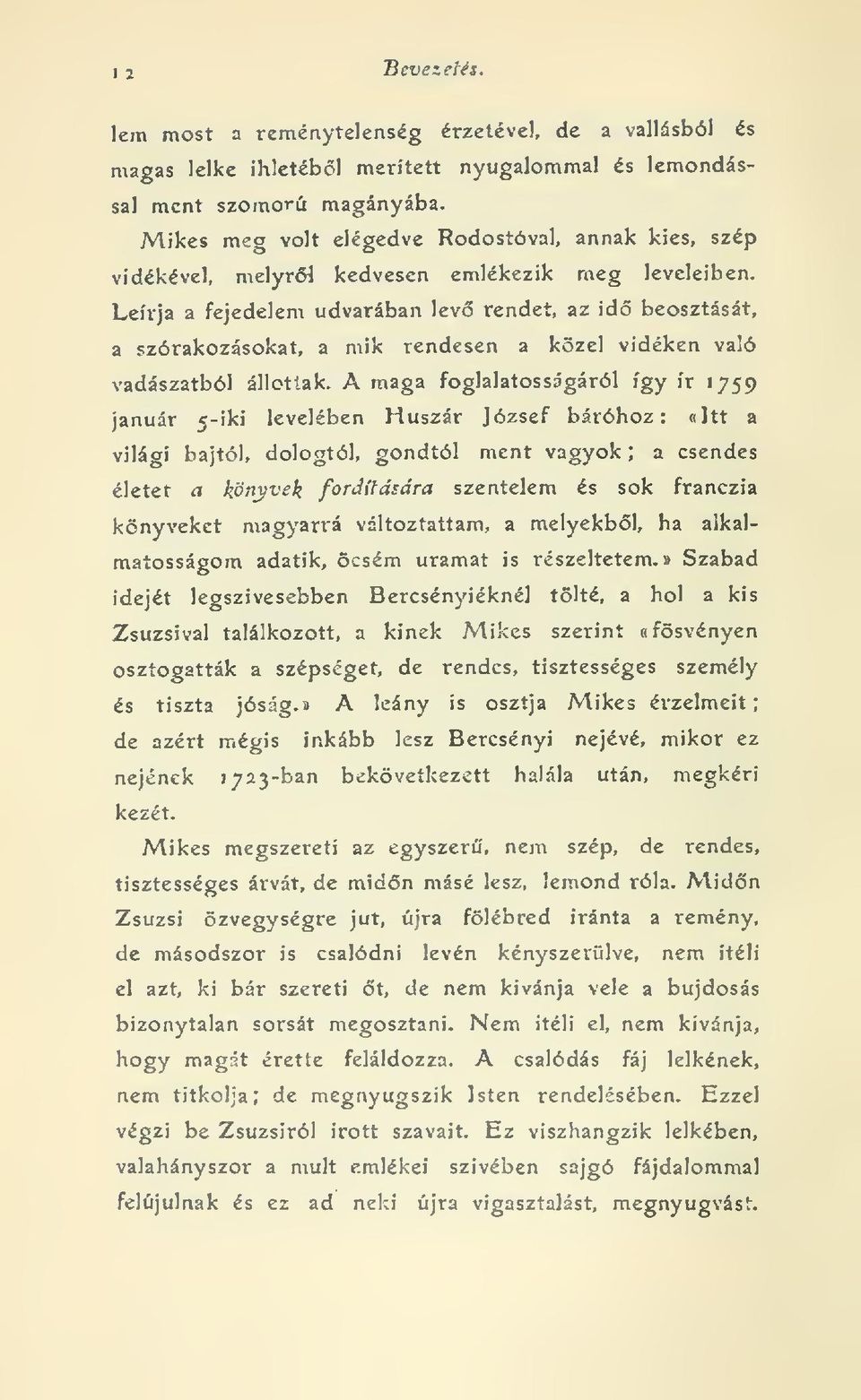 Leírja a fejedelem udvarában lev rendet, az id beosztását, a szórakozásokat, a mik rendesen a közel vidéken való vadászatból állottak.