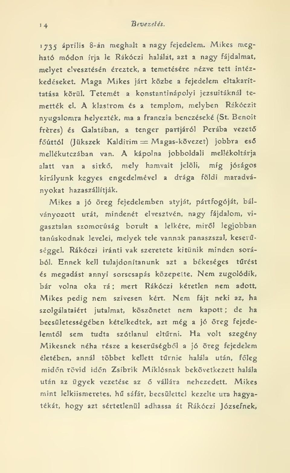 A klastrom és a templom, melyben Rákóczit nyugalomra helyezték, ma a franczia benczéseké (St.