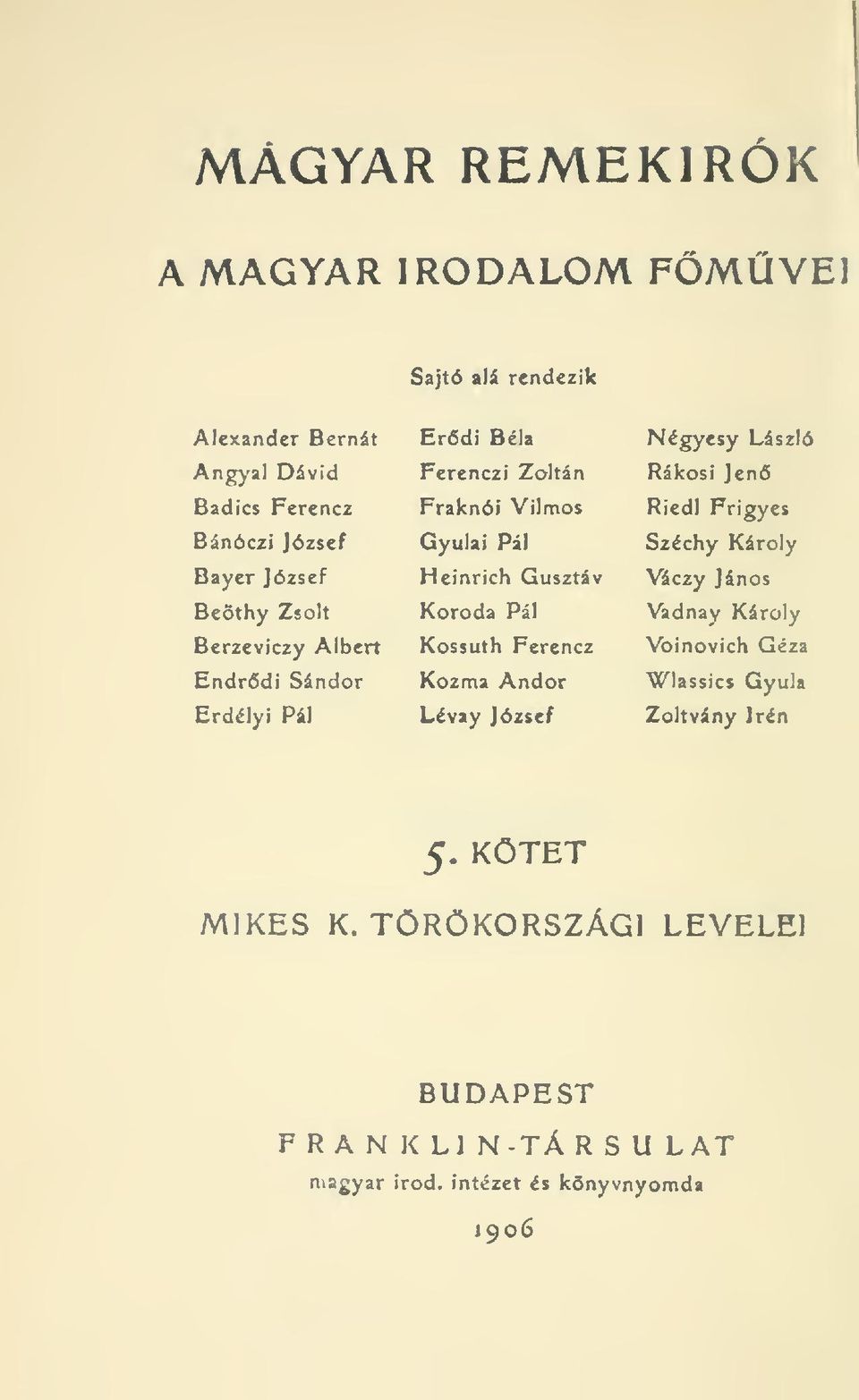 Kossuth Ferencz Kozn\a Andor Lévay József Négyesy László Rákosi Jen Riedl Frigyes Széchy Károly Váczy János Vadnay Károly Voinovich Géza