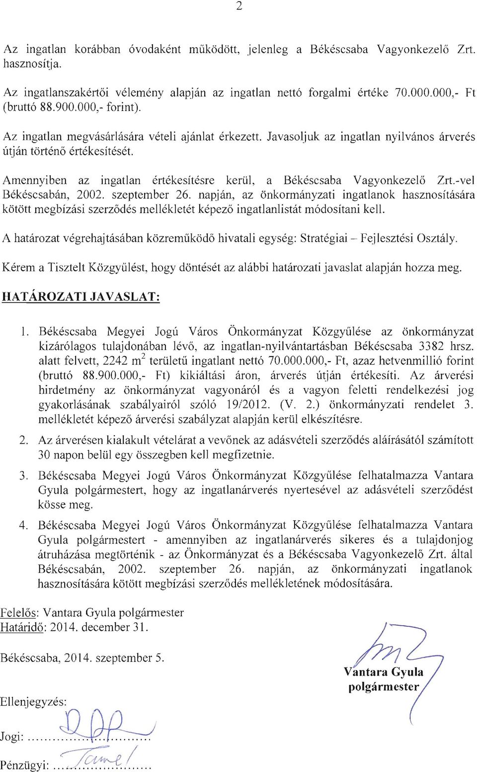 Amennyiben az ingatlan értékesítésre kerül, a Békéscsaba Vagyonkezelő Zrt.-vel Békéscsabán, 2002. szeptember 26.