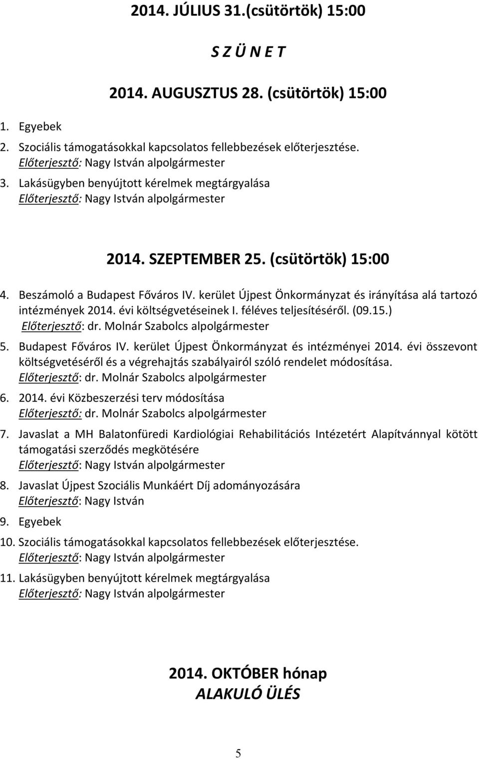 Molnár Szabolcs alpolgármester 5. Budapest Főváros IV. kerület Újpest Önkormányzat és intézményei 2014. évi összevont költségvetéséről és a végrehajtás szabályairól szóló rendelet módosítása.