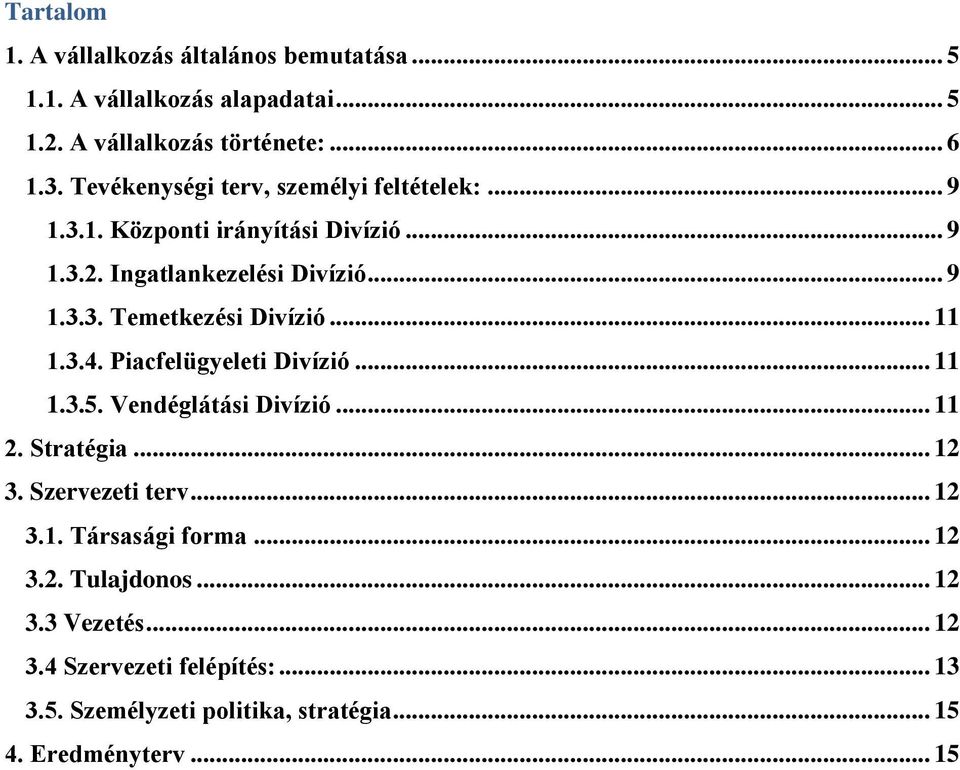 .. 11 1.3.4. Piacfelügyeleti Divízió... 11 1.3.5. Vendéglátási Divízió... 11 2. Stratégia... 12 3. Szervezeti terv... 12 3.1. Társasági forma.