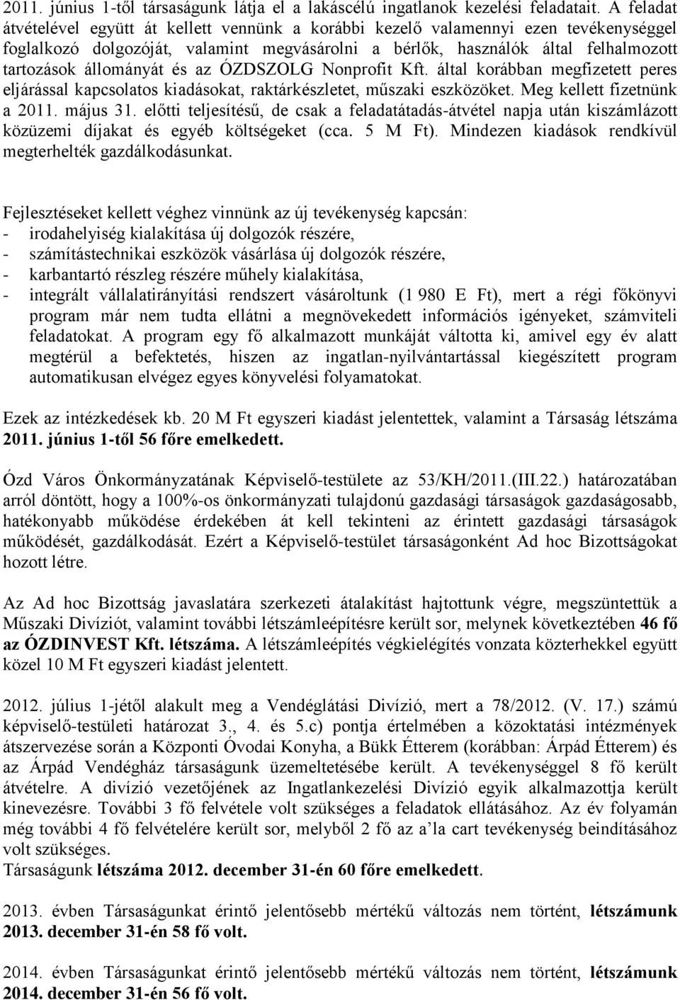 állományát és az ÓZDSZOLG Nonprofit Kft. által korábban megfizetett peres eljárással kapcsolatos kiadásokat, raktárkészletet, műszaki eszközöket. Meg kellett fizetnünk a 2011. május 31.