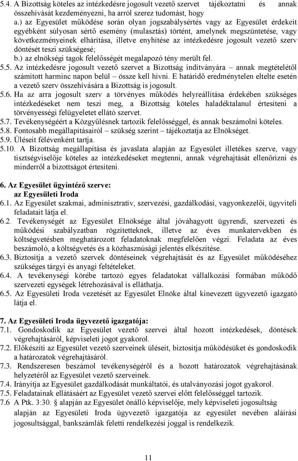 illetve enyhítése az intézkedésre jogosult vezető szerv döntését teszi szükségesé; b.) az elnökségi tagok felelősségét megalapozó tény merült fel. 5.