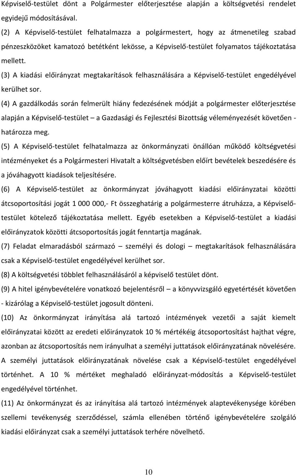 (3) A kiadási előirányzat megtakarítások felhasználására a Képviselő-testület engedélyével kerülhet sor.