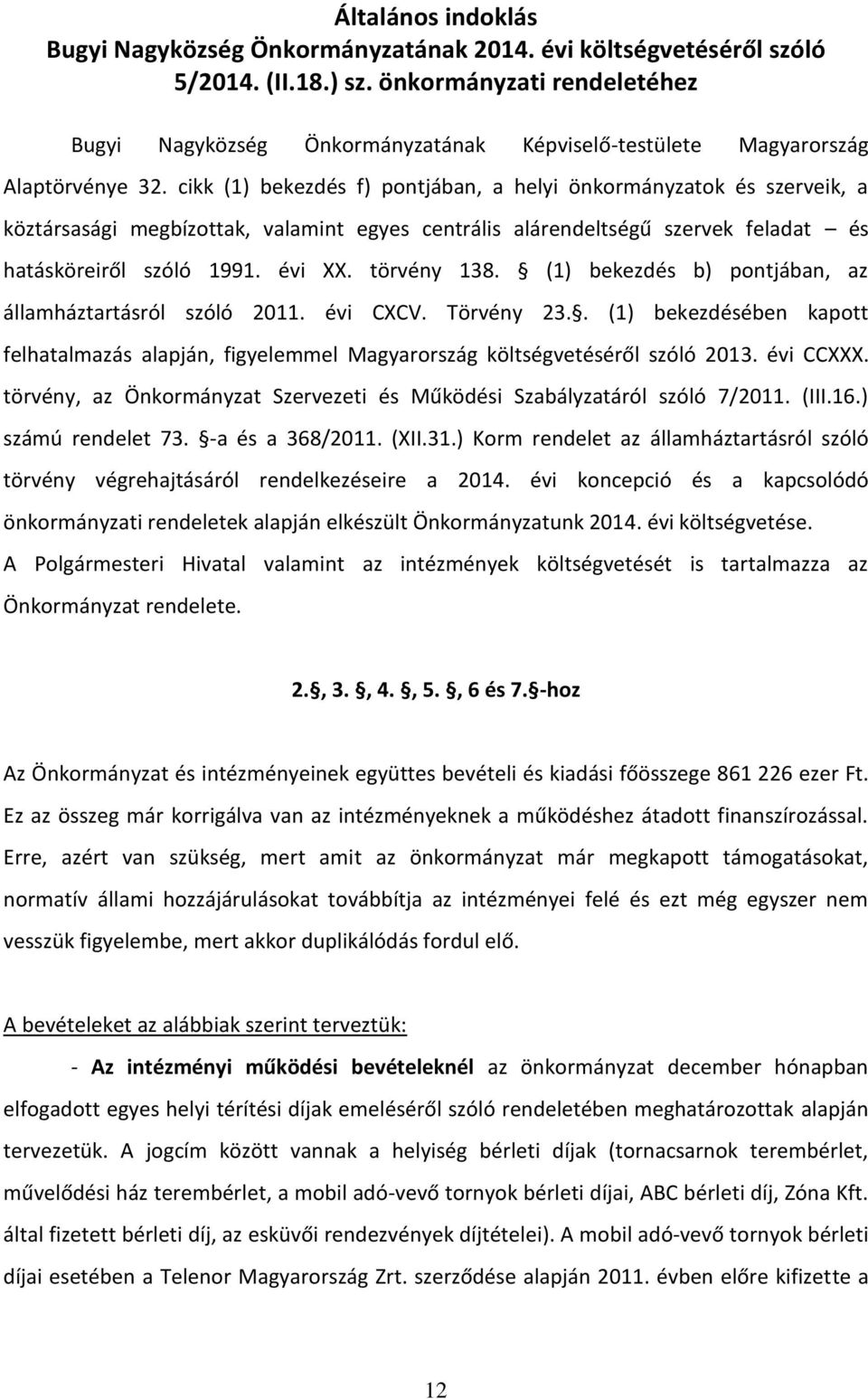 cikk (1) bekezdés f) pontjában, a helyi önkormányzatok és szerveik, a köztársasági megbízottak, valamint egyes centrális alárendeltségű szervek feladat és hatásköreiről szóló 1991. évi XX.