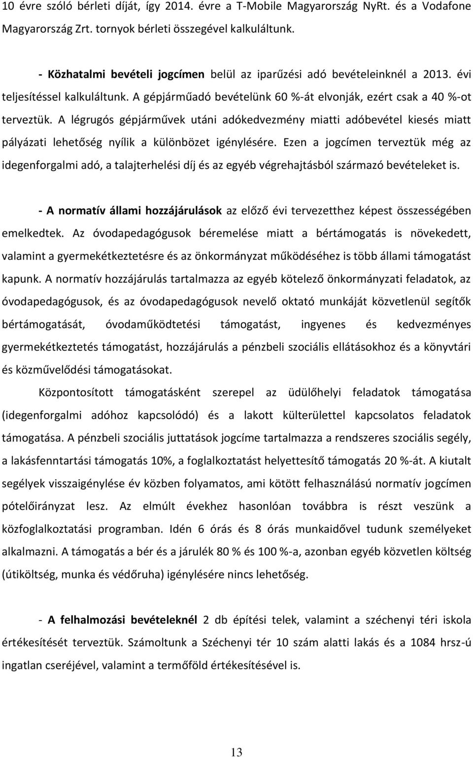 A légrugós gépjárművek utáni adókedvezmény miatti adóbevétel kiesés miatt pályázati lehetőség nyílik a különbözet igénylésére.