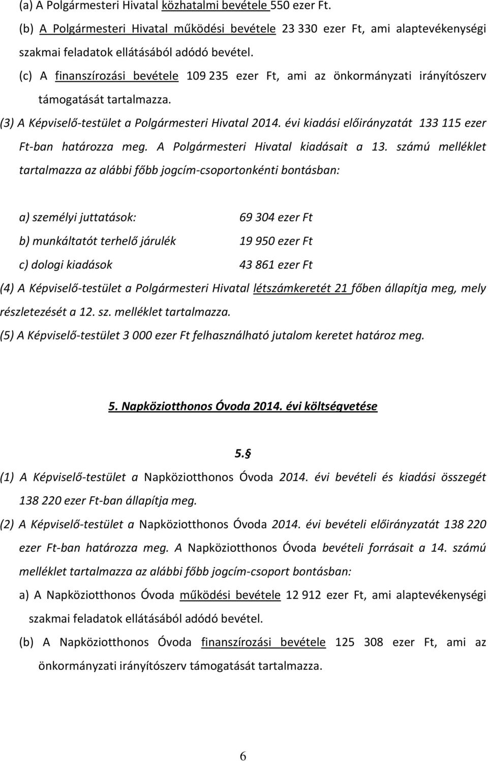 évi kiadási előirányzatát 133 115 ezer Ft-ban határozza meg. A Polgármesteri Hivatal kiadásait a 13.