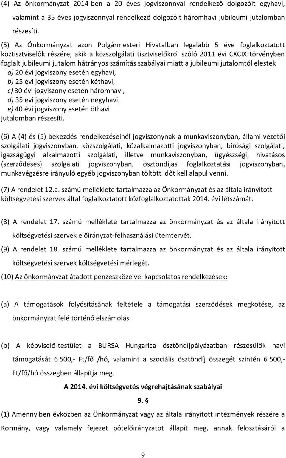 jutalom hátrányos számítás szabályai miatt a jubileumi jutalomtól elestek a) 20 évi jogviszony esetén egyhavi, b) 25 évi jogviszony esetén kéthavi, c) 30 évi jogviszony esetén háromhavi, d) 35 évi