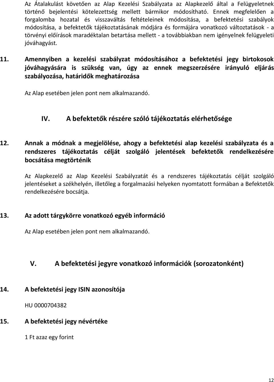 törvényi előírások maradéktalan betartása mellett - a továbbiakban nem igényelnek felügyeleti jóváhagyást. 11.