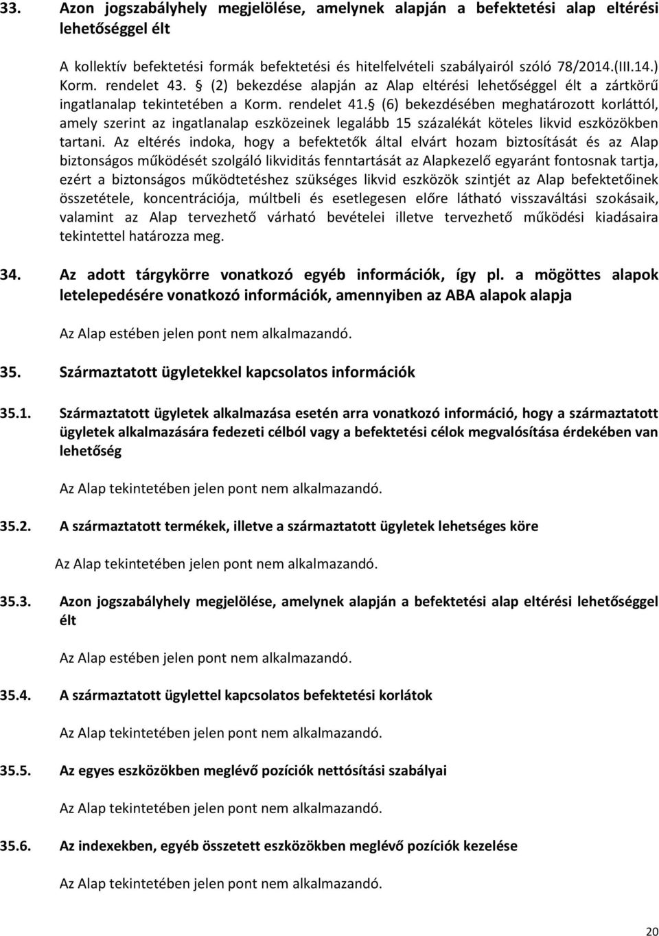 (6) bekezdésében meghatározott korláttól, amely szerint az ingatlanalap eszközeinek legalább 15 százalékát köteles likvid eszközökben tartani.