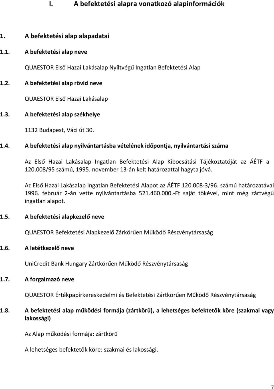 A befektetési alap nyilvántartásba vételének időpontja, nyilvántartási száma Az Első Hazai Lakásalap Ingatlan Befektetési Alap Kibocsátási Tájékoztatóját az ÁÉTF a 120.008/95 számú, 1995.