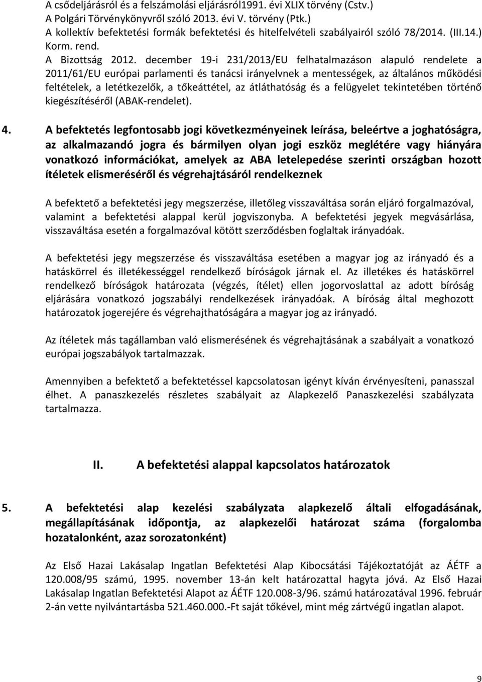 december 19-i 231/2013/EU felhatalmazáson alapuló rendelete a 2011/61/EU európai parlamenti és tanácsi irányelvnek a mentességek, az általános működési feltételek, a letétkezelők, a tőkeáttétel, az