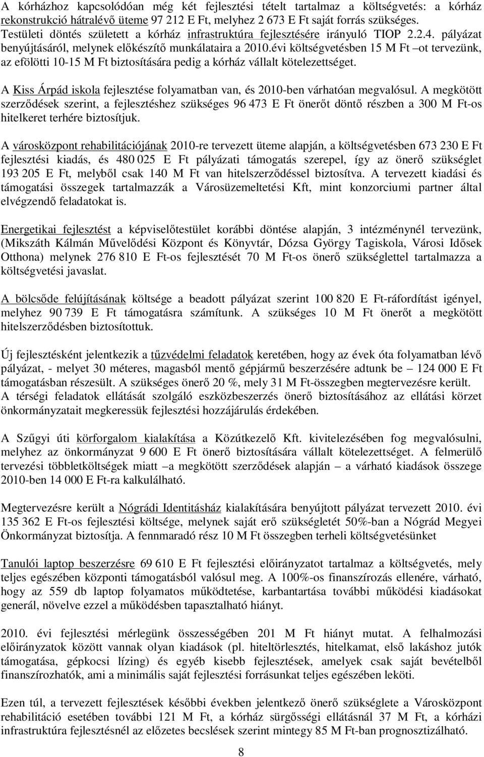 évi költségvetésben 15 M Ft ot tervezünk, az efölötti 10-15 M Ft biztosítására pedig a kórház vállalt kötelezettséget.