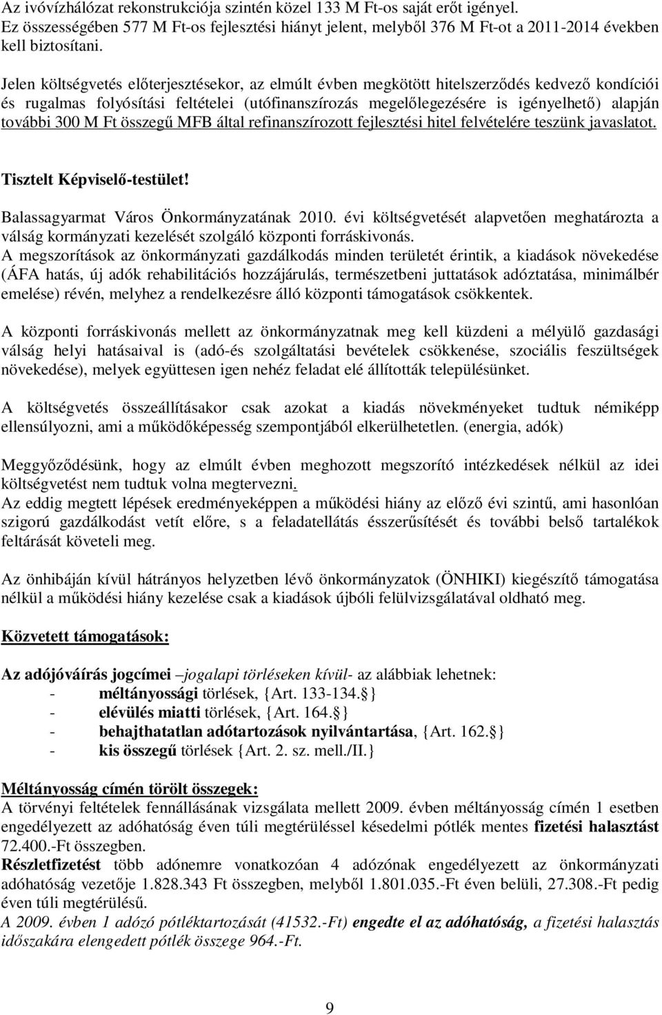 300 M Ft összegű MFB által refinanszírozott fejlesztési hitel felvételére teszünk javaslatot. Tisztelt Képviselő-testület! Balassagyarmat Város Önkormányzatának 2010.