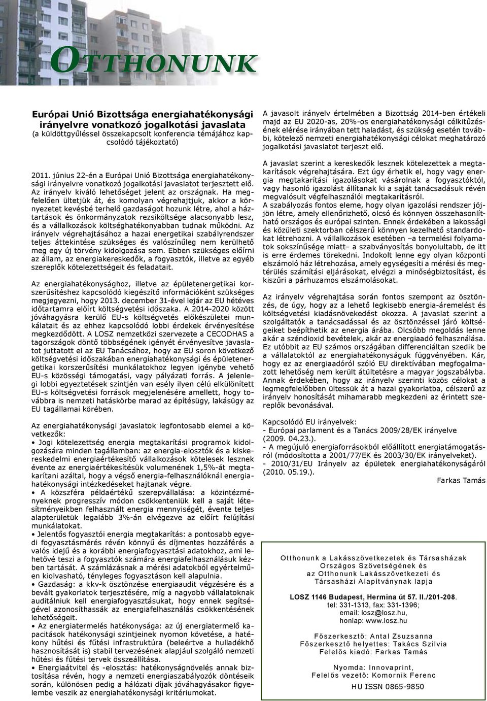 Ha megfelelően ültetjük át, és komolyan végrehajtjuk, akkor a környezetet kevésbé terhelő gazdaságot hozunk létre, ahol a háztartások és önkormányzatok rezsiköltsége alacsonyabb lesz, és a