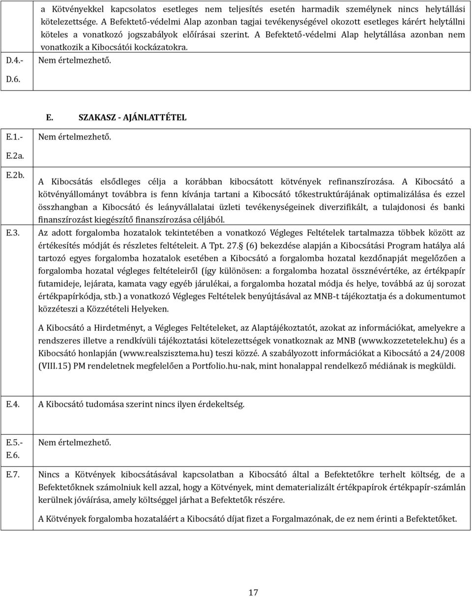 A Befekteto -ve delmi Alap helyta lla sa azonban nem vonatkozik a Kibocsa to i kocka zatokra. Nem e rtelmezheto. D.6. E. SZAKASZ - AJÁNLATTÉTEL E.1.- Nem e rtelmezheto. E.2a. E.2b. E.3.