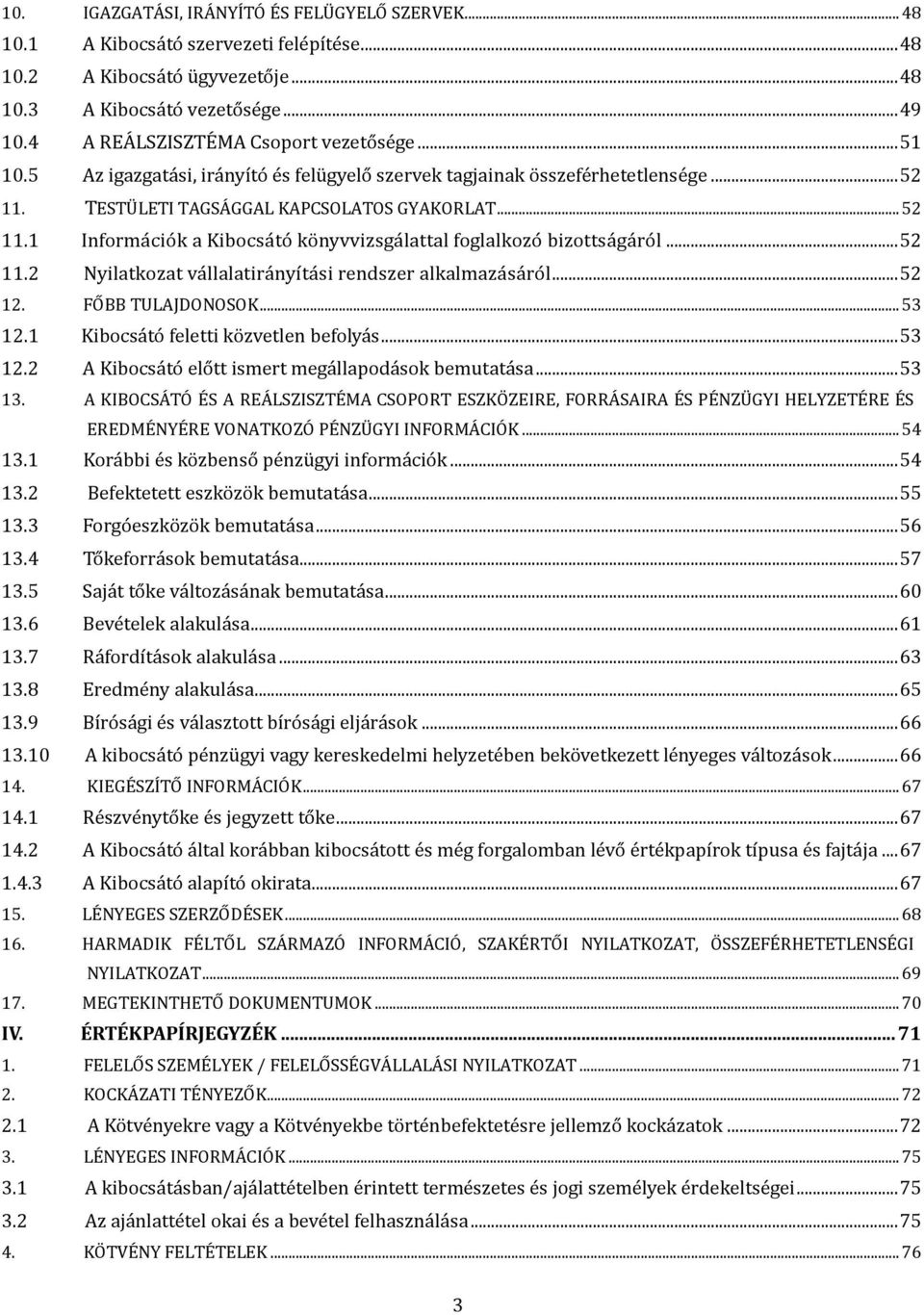 TESTÜLETI TAGSÁGGAL KAPCSOLATOS GYAKORLAT... 52 11.1 Informa cio k a Kibocsa to ko nyvvizsga lattal foglalkozo bizottsa ga ro l... 52 11.2 Nyilatkozat va llalatira nyí ta si rendszer alkalmaza sa ro l.