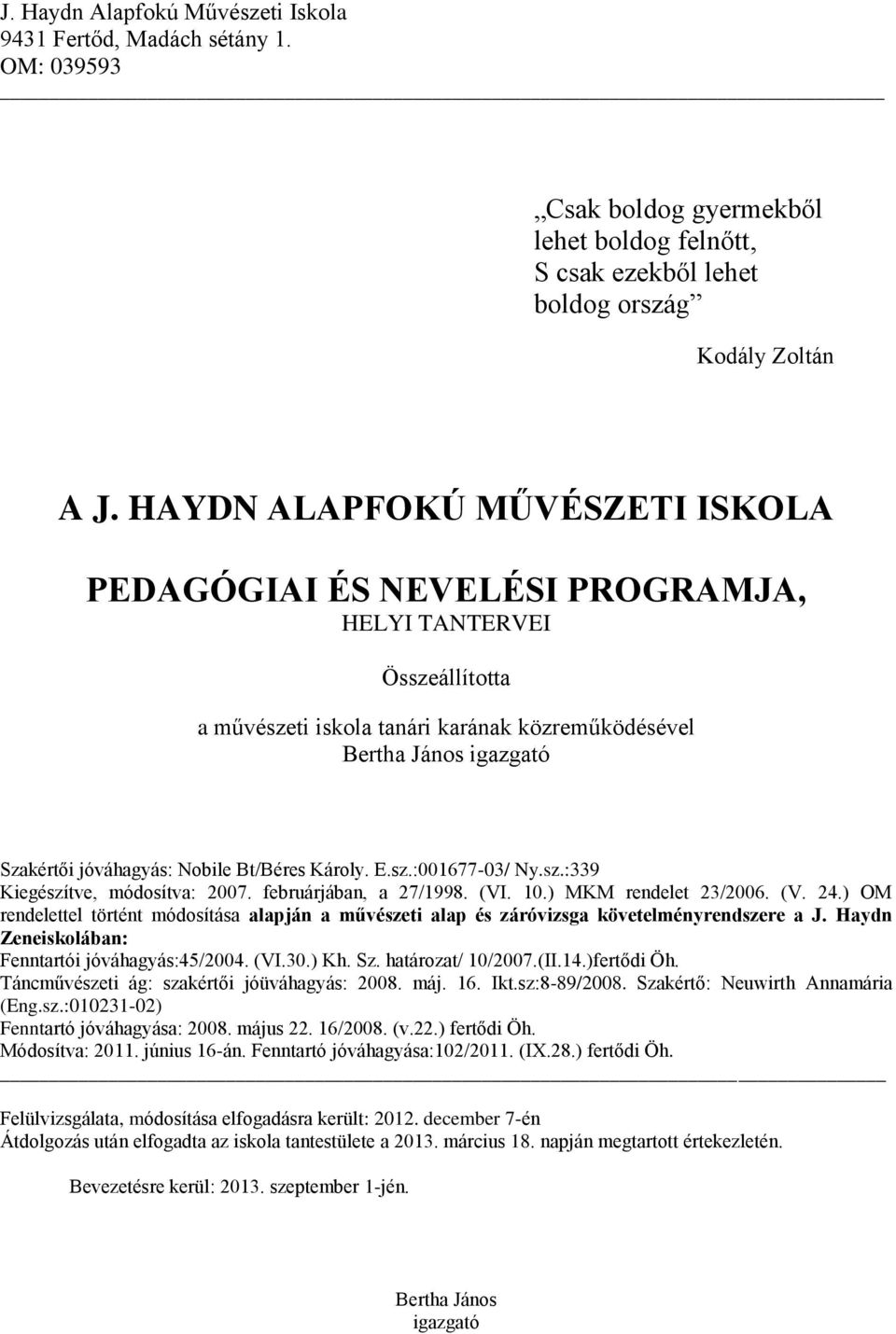 Bt/Béres Károly. E.sz.:001677-03/ Ny.sz.:339 Kiegészítve, módosítva: 2007. februárjában, a 27/1998. (VI. 10.) MKM rendelet 23/2006. (V. 24.