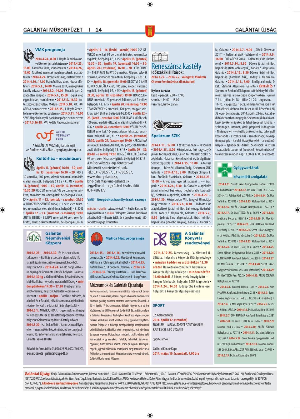 00 Majális 2014, a neogótikus kastély udvara 2014.5.2., 19.00 Mulatós parti 2, szabadtéri színpad 2014.5.4., 15.00 Fogjuk meg egymás kezét, esztrádterem 2014.5.5., 16.