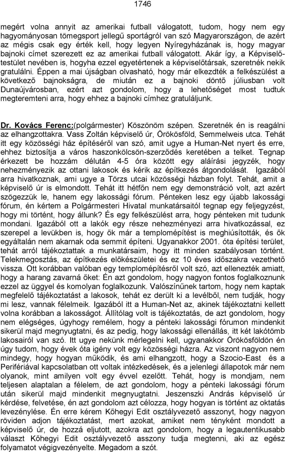 Akár így, a Képviselőtestület nevében is, hogyha ezzel egyetértenek a képviselőtársak, szeretnék nekik gratulálni.