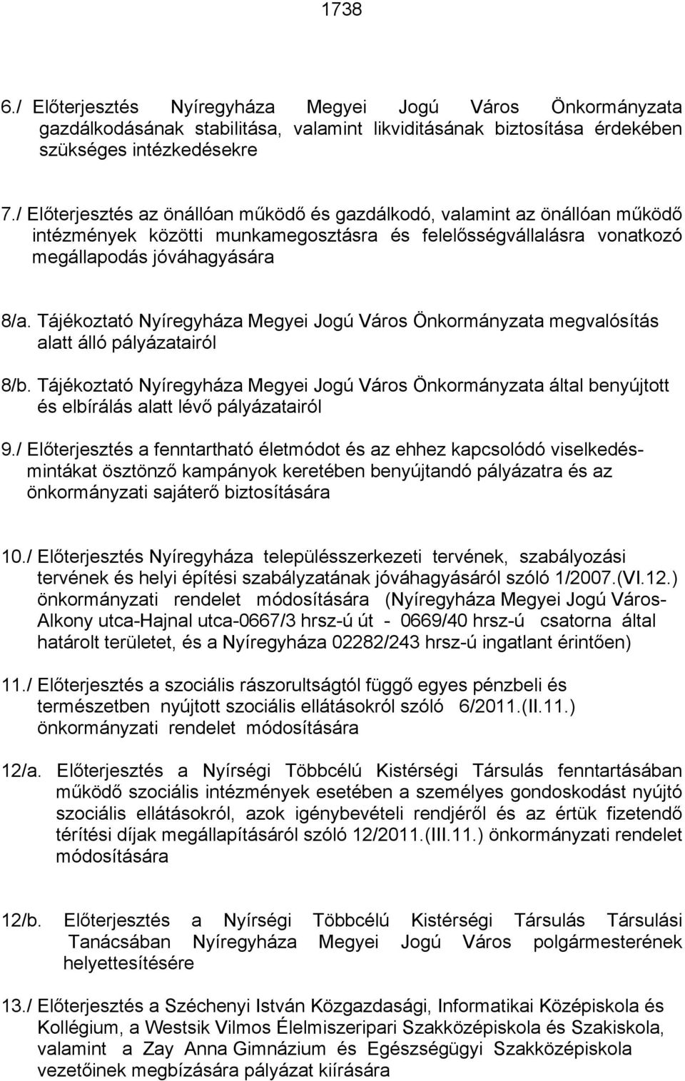 Tájékoztató Nyíregyháza Megyei Jogú Város Önkormányzata megvalósítás alatt álló pályázatairól 8/b.