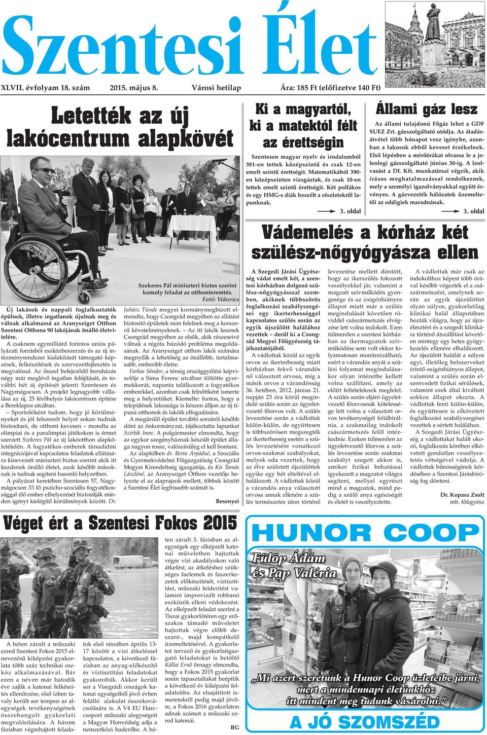 csak 12-en emelt szintû érettségit. Matematikából 390- en középszinten vizsgáztak, és csak 10-en tettek emelt szintû érettségit. Két pollákos és egy HMG-s diák beszélt a részletekrõl lapunknak. 3. oldal Állami gáz lesz Az állami tulajdonú Fõgáz lehet a GDF SUEZ Zrt.