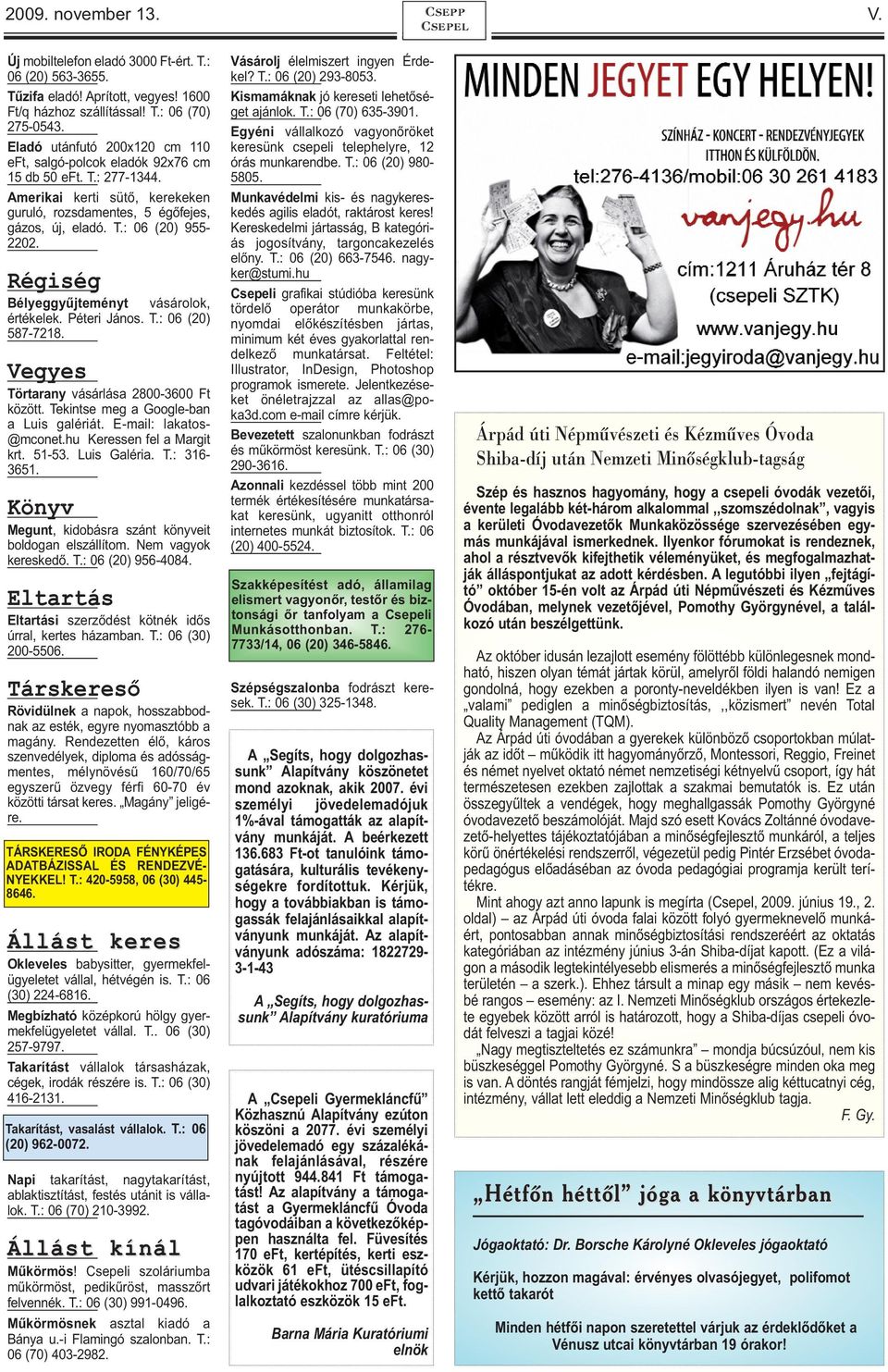 Régiség Bélyeggyűjteményt vásárolok, értékelek. Péteri János. T.: 06 (20) 587-7218. Vegyes Törtarany vásárlása 2800-3600 Ft között. Tekintse meg a Google-ban a Luis galériát. E-mail: lakatos- @mconet.