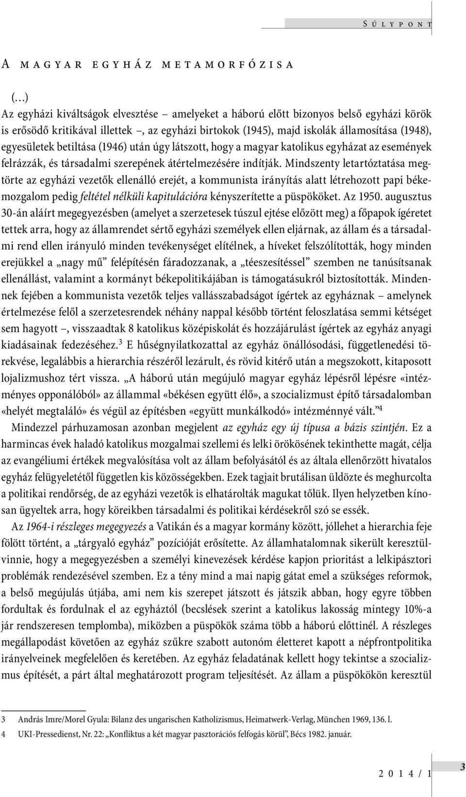 Mindszenty letartóztatása megtörte az egyházi vezetők ellenálló erejét, a kommunista irányítás alatt létrehozott papi békemozgalom pedig feltétel nélküli kapitulációra kényszerítette a püspököket.