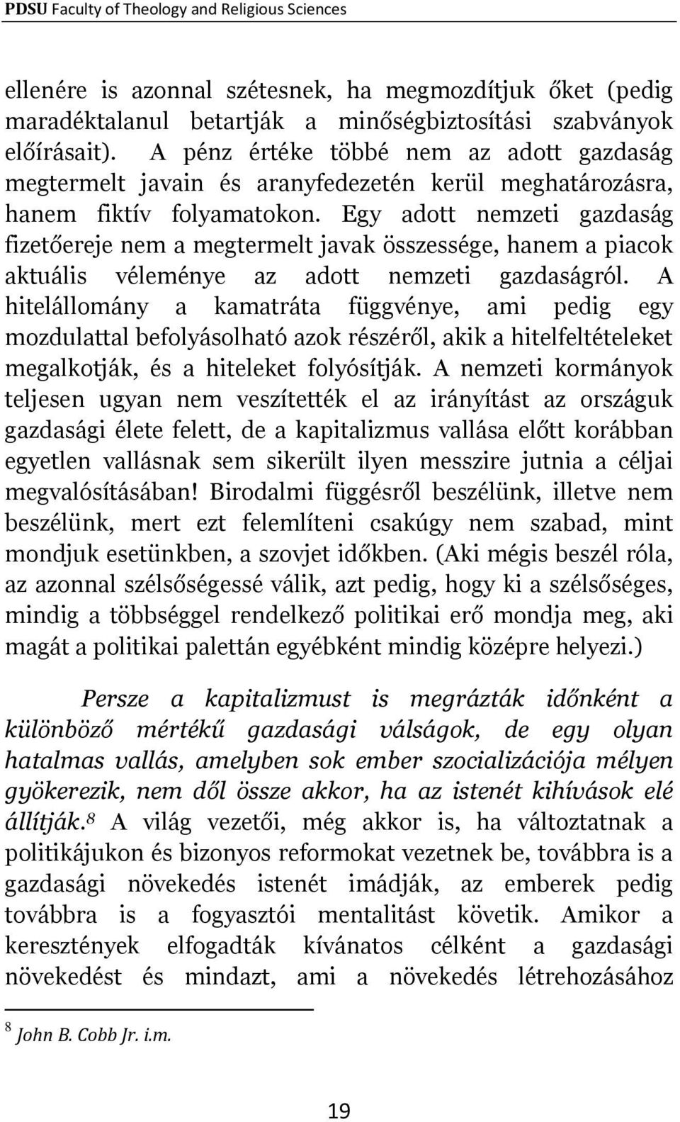 Egy adott nemzeti gazdaság fizetőereje nem a megtermelt javak összessége, hanem a piacok aktuális véleménye az adott nemzeti gazdaságról.