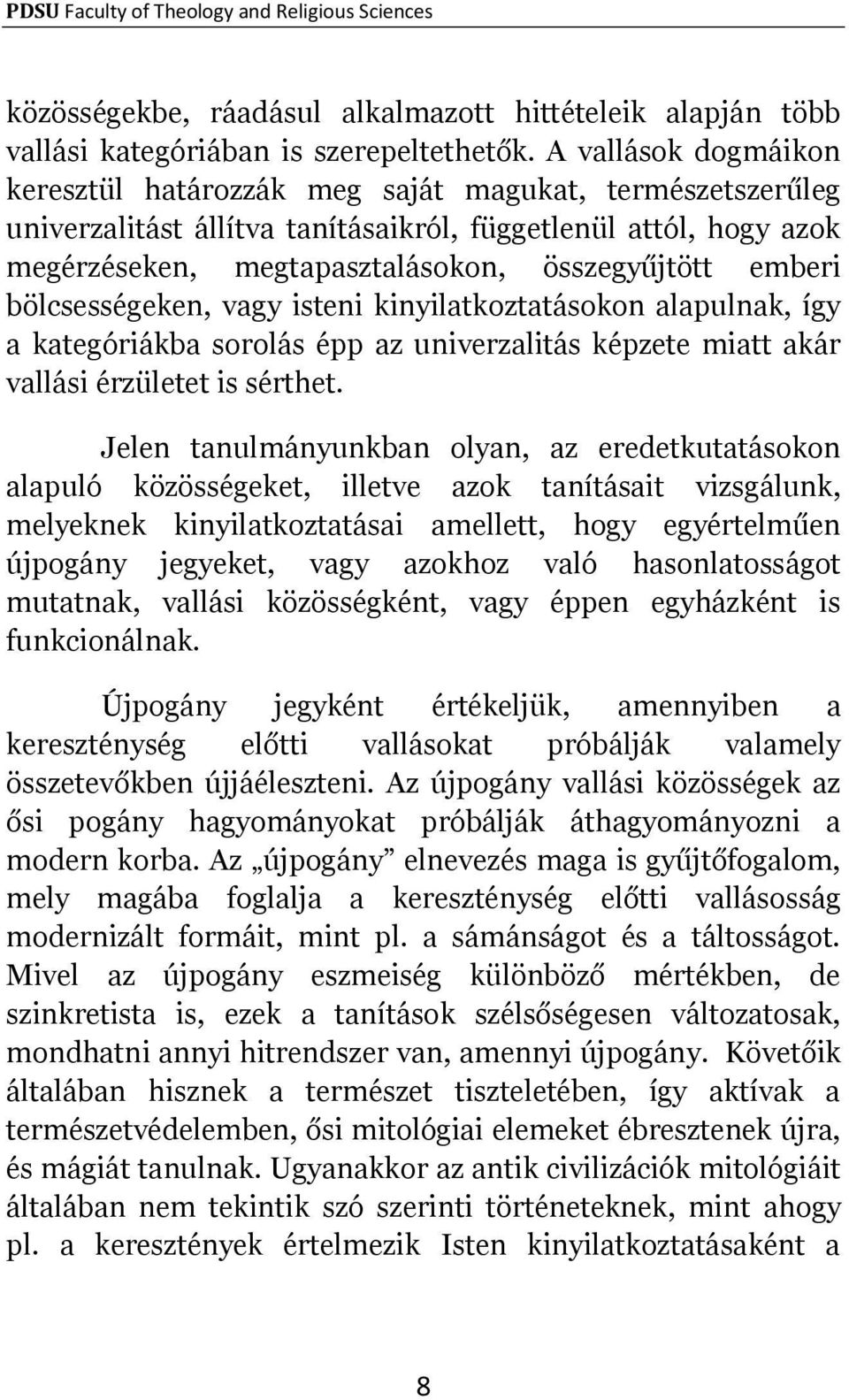 emberi bölcsességeken, vagy isteni kinyilatkoztatásokon alapulnak, így a kategóriákba sorolás épp az univerzalitás képzete miatt akár vallási érzületet is sérthet.