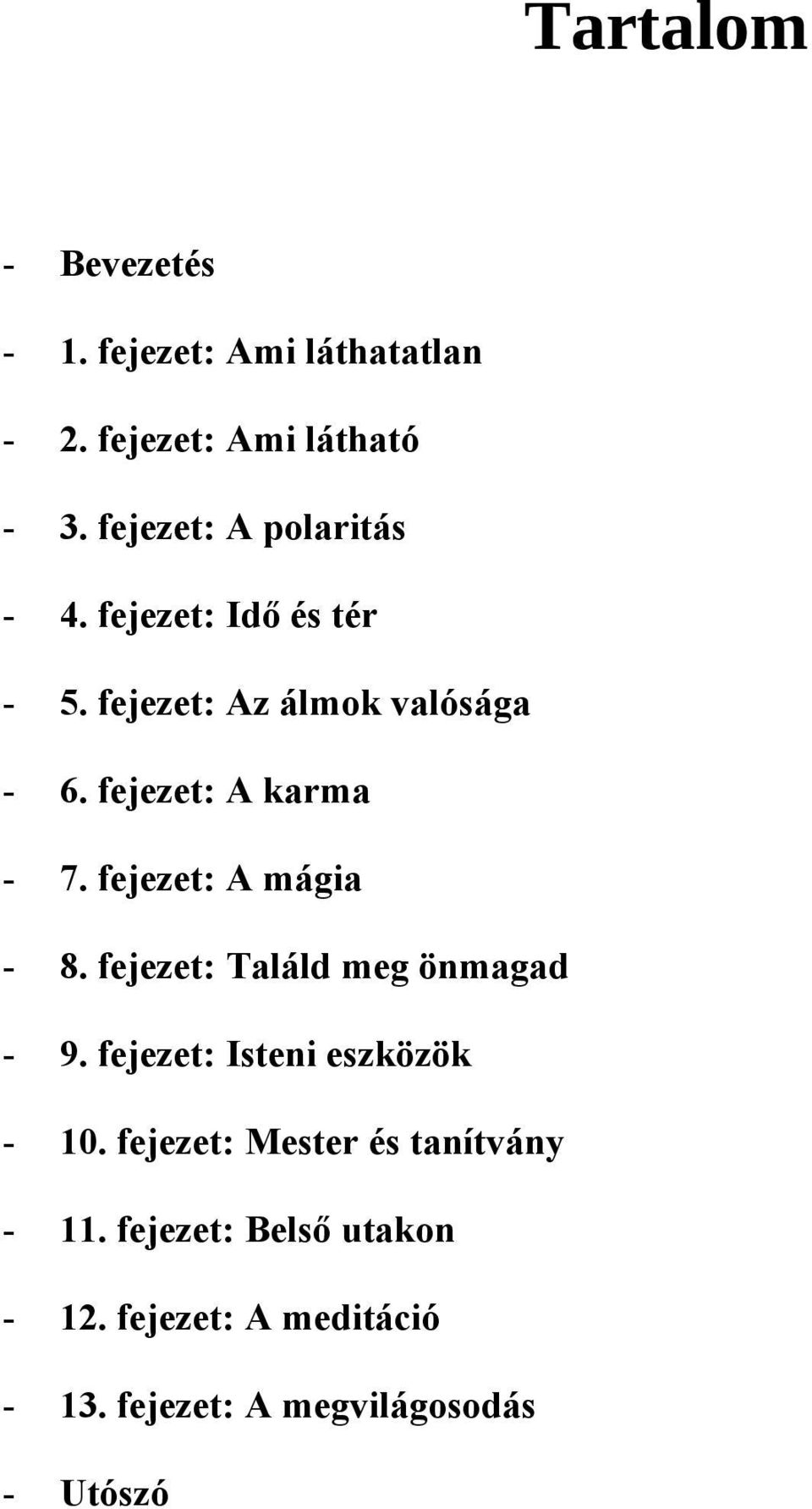 fejezet: A karma - 7. fejezet: A mágia - 8. fejezet: Találd meg önmagad - 9.