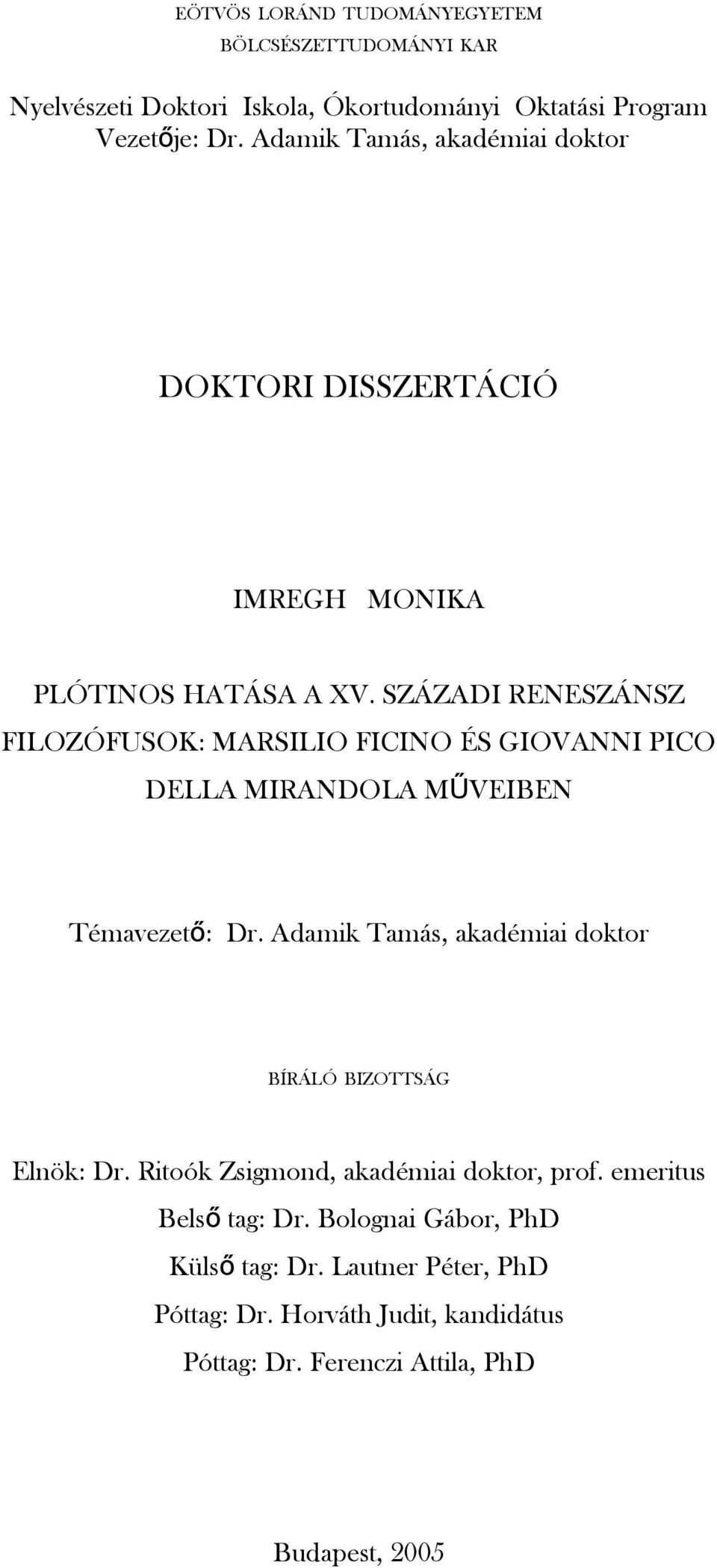 SZÁZADI RENESZÁNSZ FILOZÓFUSOK: MARSILIO FICINO ÉS GIOVANNI PICO DELLA MIRANDOLA MŰVEIBEN Témavezet ő: Dr.