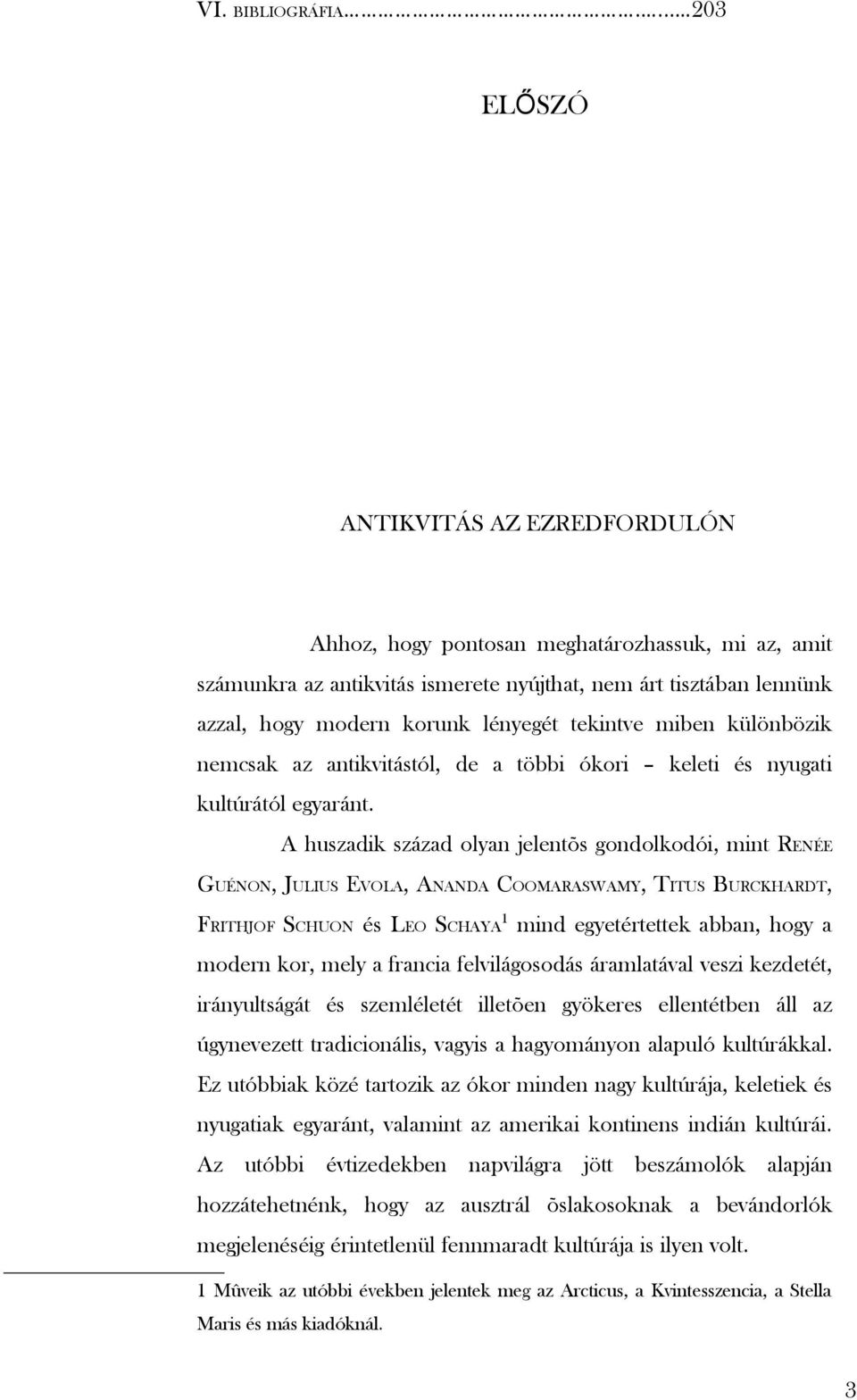 tekintve miben különbözik nemcsak az antikvitástól, de a többi ókori keleti és nyugati kultúrától egyaránt.