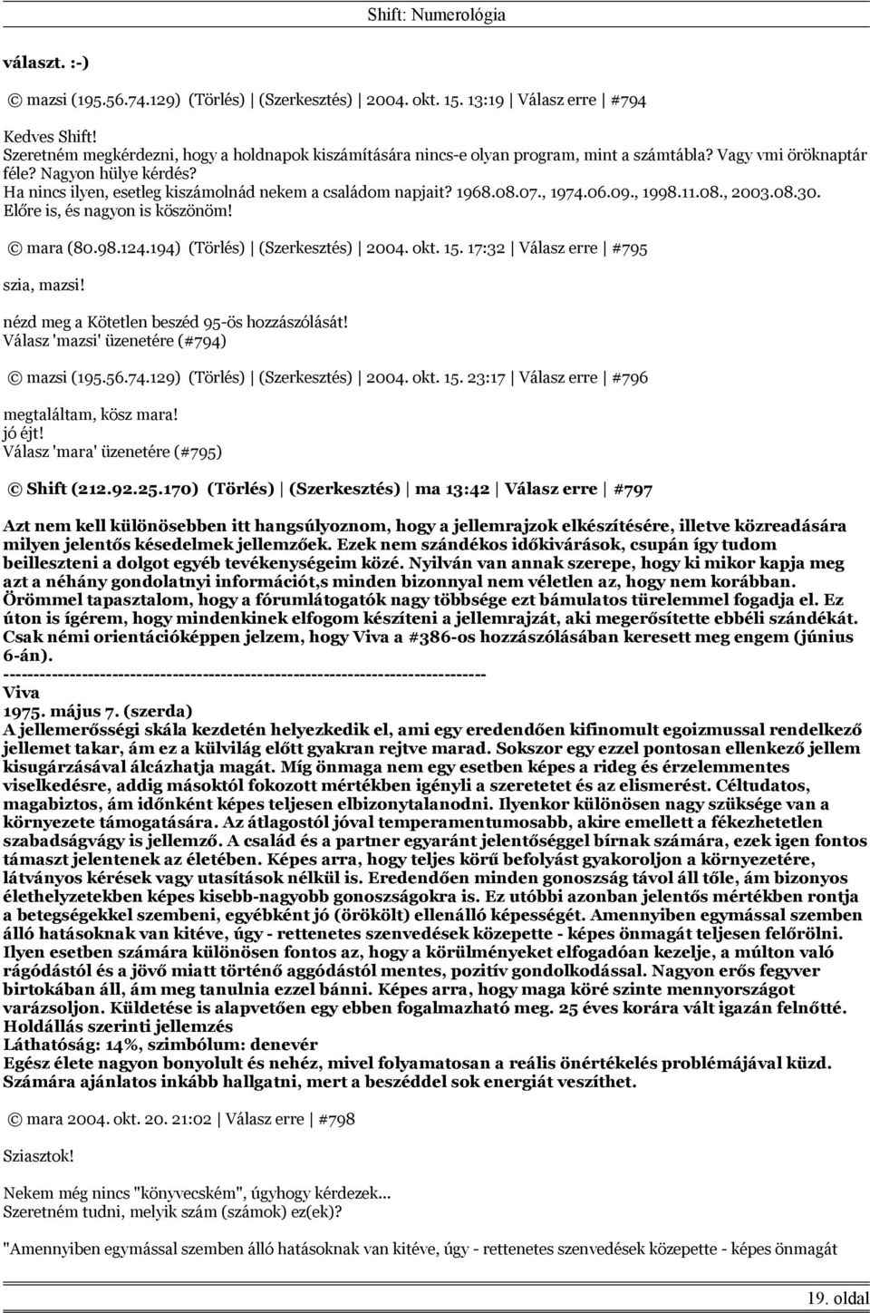 mara (80.98.124.194) (Törlés) (Szerkesztés) 2004. okt. 15. 17:32 Válasz erre #795 szia, mazsi! nézd meg a Kötetlen beszéd 95-ös hozzászólását! Válasz 'mazsi' üzenetére (#794) mazsi (195.56.74.