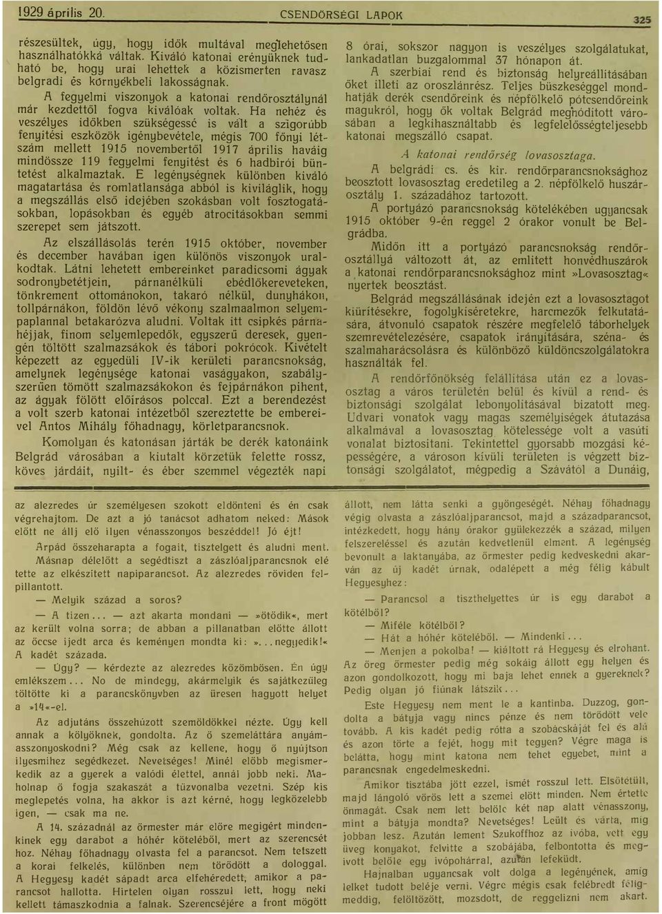 létszám mellett 1915 novembertől 1917 április hváig mindössze 119 fegyelmi fenyítést és 6 hdbirói büntetést lklmztk E legénységnek különben kiváló mgtrtás és romltlnság bból is kiviláglik hogy