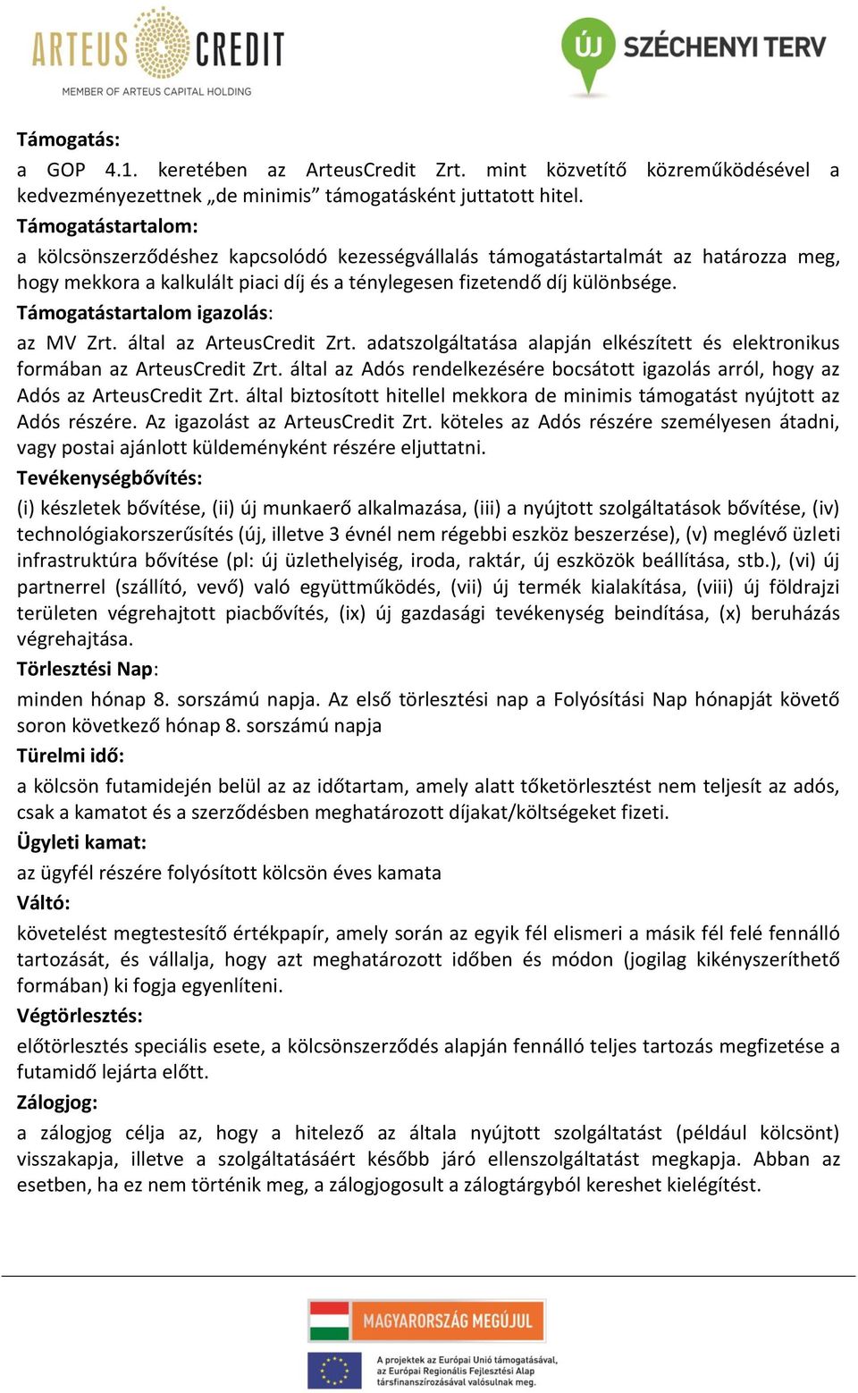 Támogatástartalom igazolás: az MV Zrt. által az ArteusCredit Zrt. adatszolgáltatása alapján elkészített és elektronikus formában az ArteusCredit Zrt.