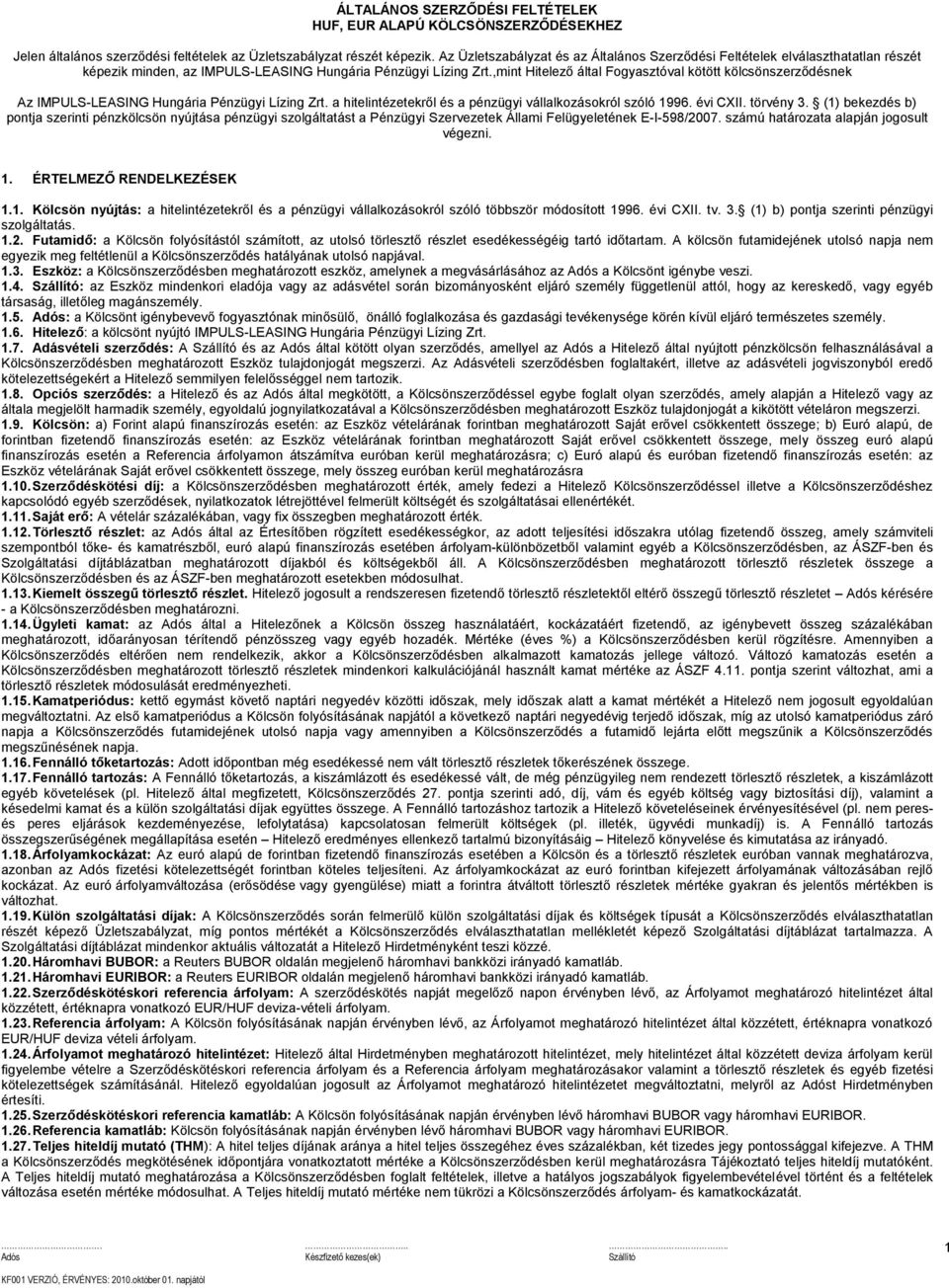 ,mint Hitelező által Fogyasztóval kötött kölcsönszerződésnek Az IMPULS-LEASING Hungária Pénzügyi Lízing Zrt. a hitelintézetekről és a pénzügyi vállalkozásokról szóló 1996. évi CXII. törvény 3.