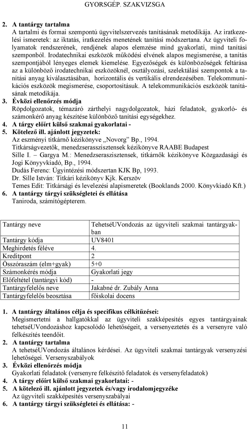 Irodatechnikai eszközök működési elvének alapos megismerése, a tanítás szempontjából lényeges elemek kiemelése.