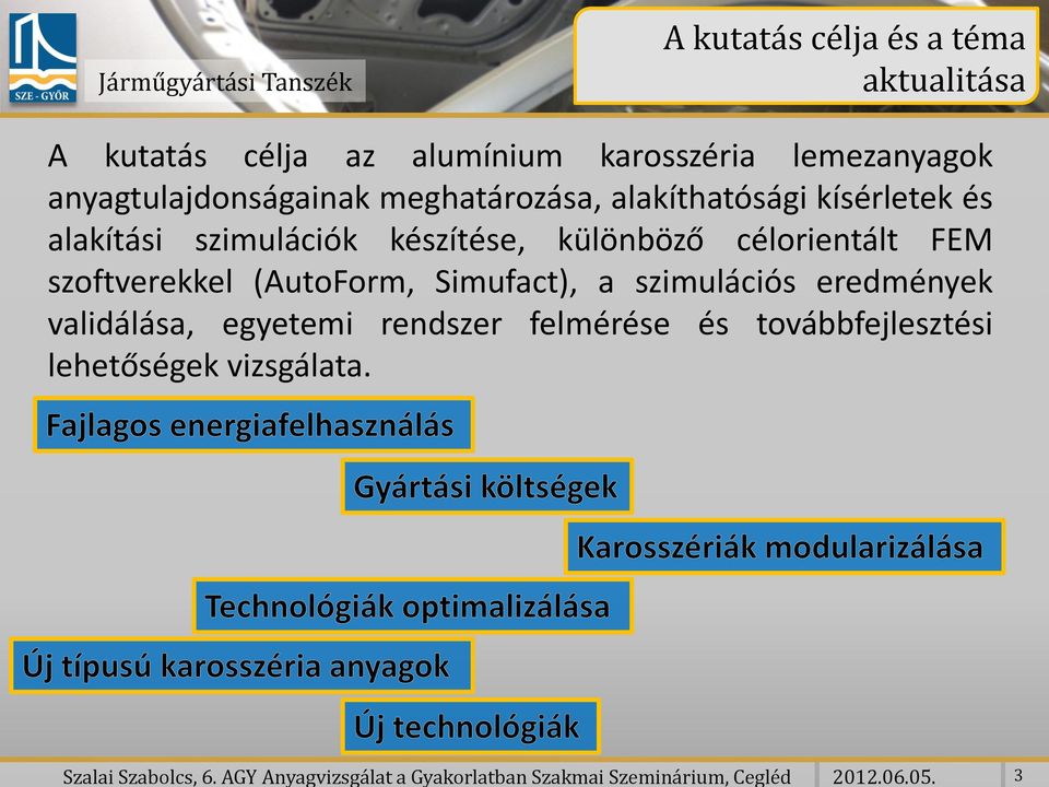 anyagtulajdonságainak meghatározása, alakíthatósági kísérletek és alakítási szimulációk