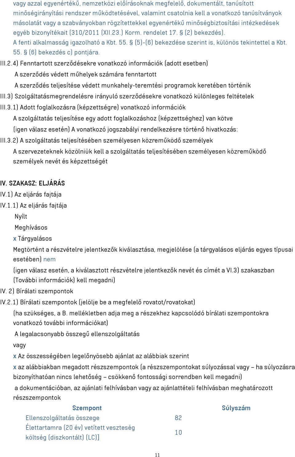 (5)-(6) bekezdése szerint is, különös tekintettel a Kbt. 55. (6) bekezdés c) pontjára. III.2.