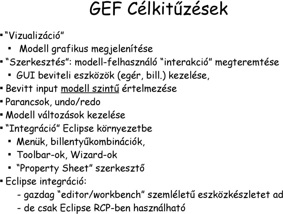 ) kezelése, Bevitt input modell szintű értelmezése Parancsok, undo/redo Modell változások kezelése Integráció Eclipse