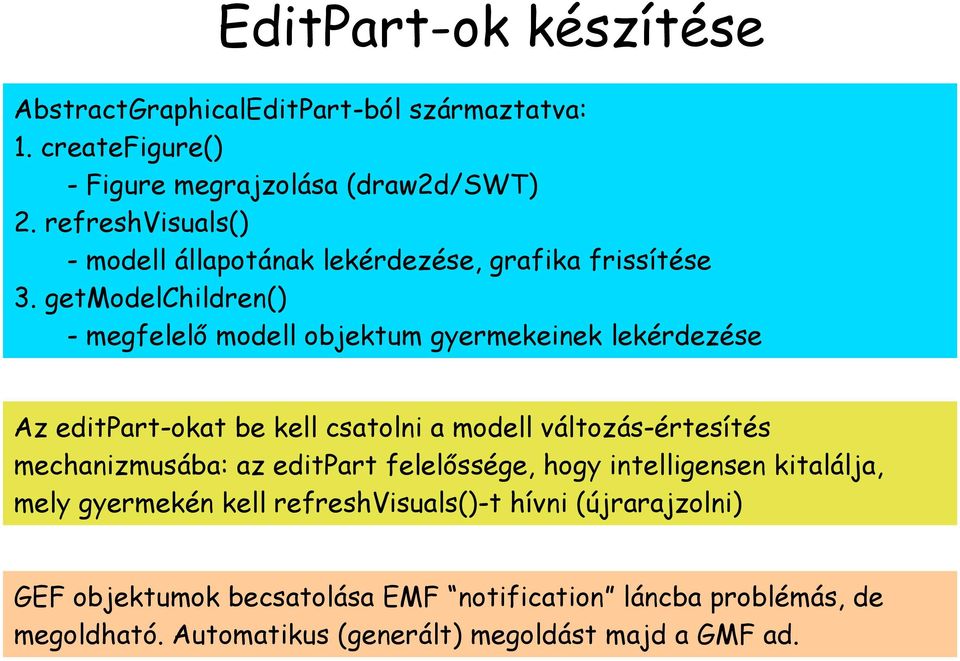 getmodelchildren() - megfelelő modell objektum gyermekeinek lekérdezése Az editpart-okat be kell csatolni a modell változás-értesítés