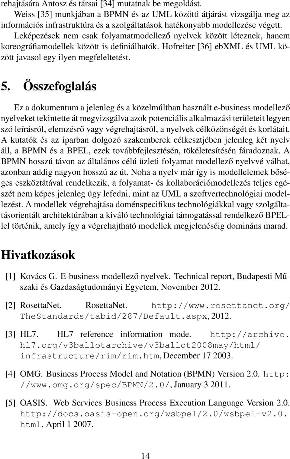 Leképezések nem csak folyamatmodellező nyelvek között léteznek, hanem koreográfiamodellek között is definiálhatók. Hofreiter [36] ebxml és UML között javasol egy ilyen megfeleltetést. 5.