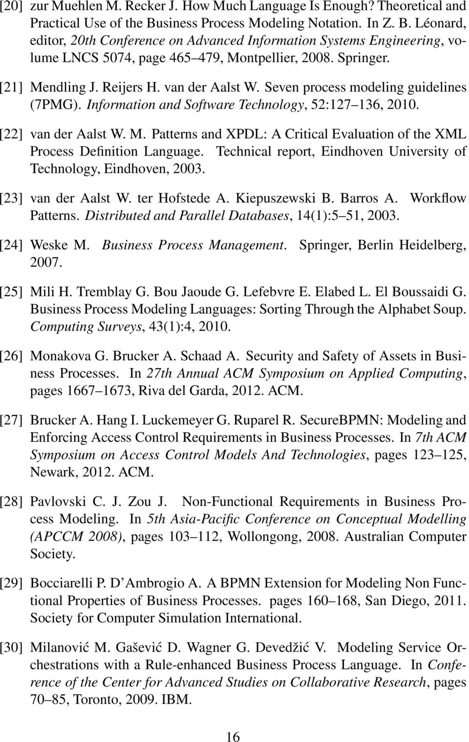 Reijers H. van der Aalst W. Seven process modeling guidelines (7PMG). Information and Software Technology, 52:127 136, 2010. [22] van der Aalst W. M.